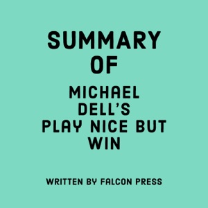 Summary of Michael Dell’s Play Nice But Win