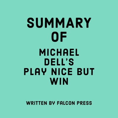 Summary of Michael Dell’s Play Nice But Win