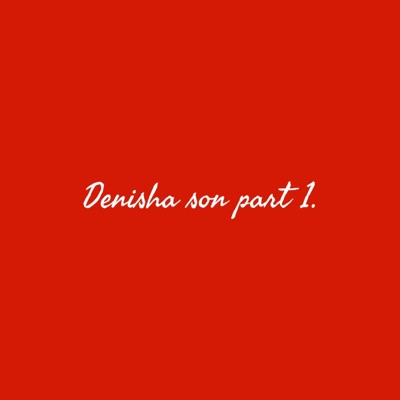 Denisha son part 1 - EP