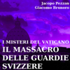 I Misteri del Vaticano: Il Massacro delle Guardie Svizzere - Jacopo Pezzan & Giacomo Brunoro