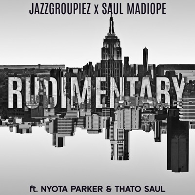 Rudimentary (feat. Nyota Parker & Thato Saul) - Single