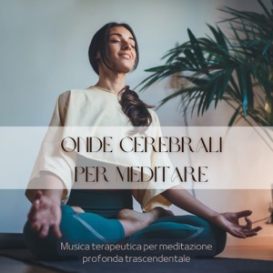 Onde cerebrali per meditare - Musica terapeutica per meditazione profonda trascendentale