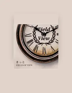 收听 FIELD OF VIEW、观看音乐视频、阅读小传、查看巡演日期等 ！