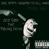 Bro, Wtf?! I Wanted To Kill Him! - Single - Ace Gød