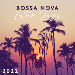 Bossa Nova Latin Jazz 2022: Chillax collection, La musique instrumentale de classique cool jazz, Soirée brasilien, Relaxation et délassement (La plage, Restaurant, Bar, Jazz club) - Chriss Bossa &amp; Bossanova Cover Art