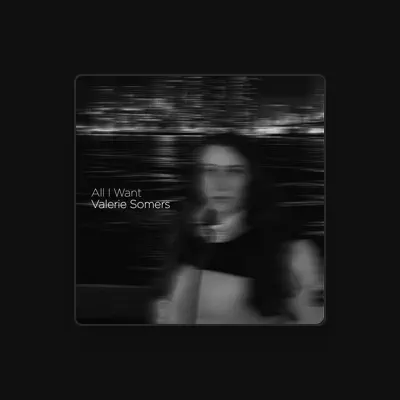 Listen to Valerie Somers, watch music videos, read bio, see tour dates & more!