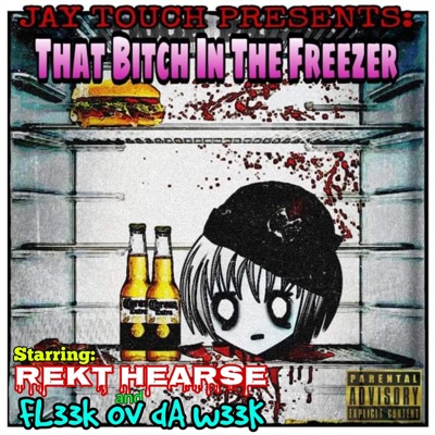 THAT BITCH IN the FREEZER (feat. REKT HEARSE & FL33K OV DA W33K) - Single