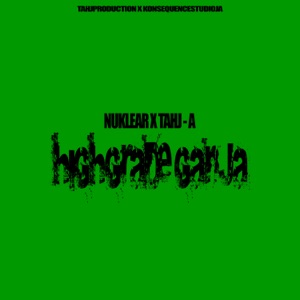 Highgrade Ganja (feat. Nuklear & Tahj-A)