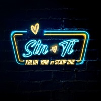 SIN TI (feat. Sckip 2HE) - Single - Kaluh Man