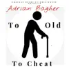 To Old To Cheat 