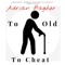 To Old to Cheat artwork