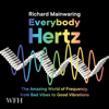 Everybody Hertz : The Amazing World of Frequency, from Bad Vibes to Good Vibrations - Richard Mainwaring