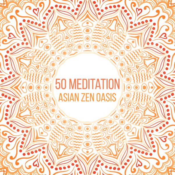 50 Meditation: Asian Zen Oasis, Daily Prayer, Oriental Atmosphere, Emotional Music, Spiritual Cleansing