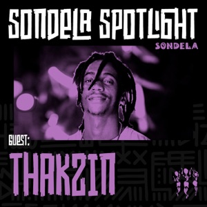 Sondela Spotlight: Thakzin (DJ Mix)