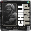 Mera Love Main (Chill Trap) - Single