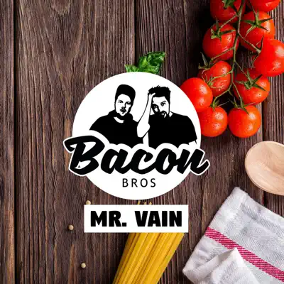 Listen to Mr. Vain - Single by Bacon Bros