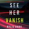See Her Vanish (A Mia North FBI Suspense Thriller—Book Four) - Rylie Dark