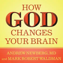 How God Changes Your Brain : Breakthrough Findings from a Leading Neuroscientist