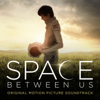 The Space Between Us (Original Motion Picture Score) - Various Artists