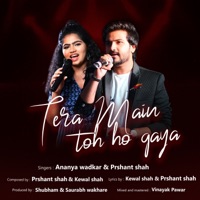 Tera Main Toh ho gaya - Single - Prshant shah, Ananya Wadkar & Saurabh Wakhare