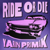 Ride or Die - Yarin Primak