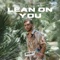 Lean On You - Cru Alxndr lyrics
