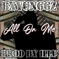 All On Me (feat. BxYungGz) - Single - ILLu