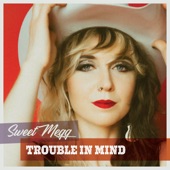 Sweet Megg - Trouble in Mind