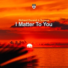 I Matter to You (Extended Mix) Richard Durand & Susana