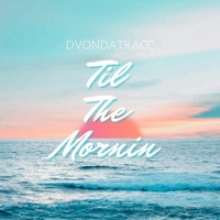 Til the Mornin - Single - Dvondatracc