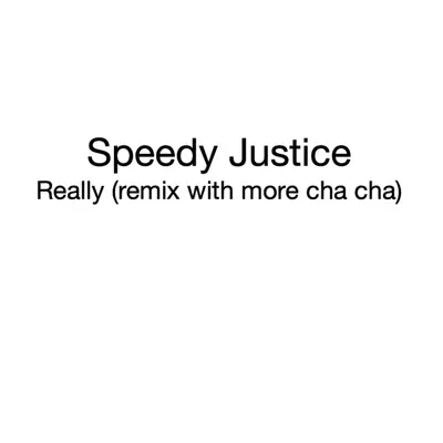 Listen to Really (Remix with more cha cha) - Single by Speedy Justice