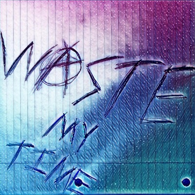 Waste My Time - Single