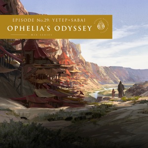 Ophelia's Odyssey, Ep. 29: yetep & SABAI (DJ Mix)