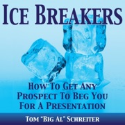 Ice Breakers! How To Get Any Prospect To Beg You For A Presentation (Unabridged) - Tom 