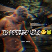 TO BOTANDO NELA - Single - DJ BN SILVA