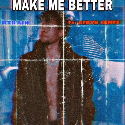 MAKE ME BETTER (feat. AEDYN JAMES) - Single