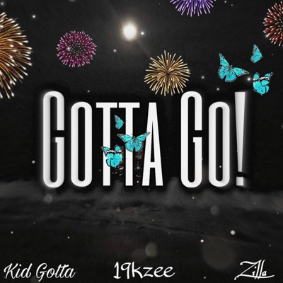 Gotta Go! (feat. 19kzee & Zilla) - Single