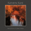Reflected in a Flowing Stream - Kathryn Kaye