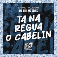 Ta na Régua o Cabelin - Single - MC BN, MC Delux & DJ Dudu Hollywood