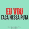 Eu Vou Taca Nessa Puta - Single