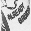 Already Broken