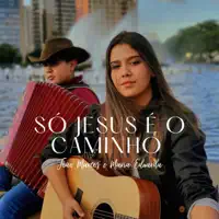 Só Jesus É o Caminho — João Marcos e Maria Eduarda