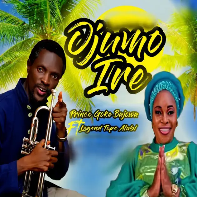 Cover art of Ojumo Ire by Prince Goke Bajowa ft Tope Alabi