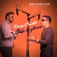 Para Cristo Toda la Gloria — Marco Antonio Espín, Estación Cero