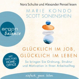 Glücklich im Job, glücklich im Leben - So bringen Sie Ordnung, Struktur und Motivation in Ihren Arbeitsalltag (Ungekürzte Lesung)