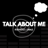 Talk About Me (feat. DRAZ) - Single - ItstheDiz