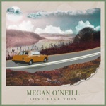 Megan O'Neill - Love Like This