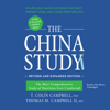 The China Study, Revised and Expanded Edition: The Most Comprehensive Study of Nutrition Ever Conducted and the Startling Implications for Diet, Weight Loss, and Long-Term Health - T. Colin Campbell PhD & Thomas M. Campbell MD II