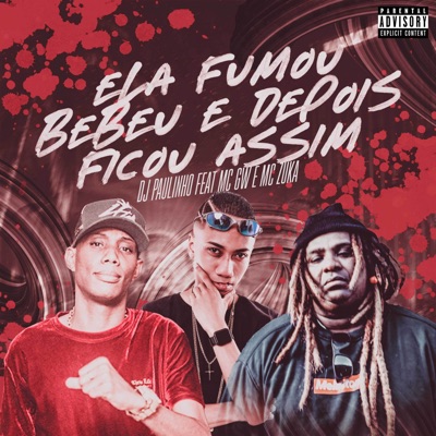 Ela Fumou Bebeu e Depois Ficou Assim (feat. MC GW & MC ZUKA) - Single