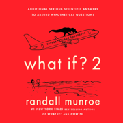 audiobook What If? 2: Additional Serious Scientific Answers to Absurd Hypothetical Questions (Unabridged)